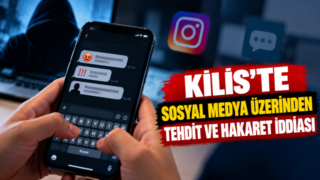 Kilis’te Sosyal Medya Üzerinden Tehdit ve Hakaret İddiası