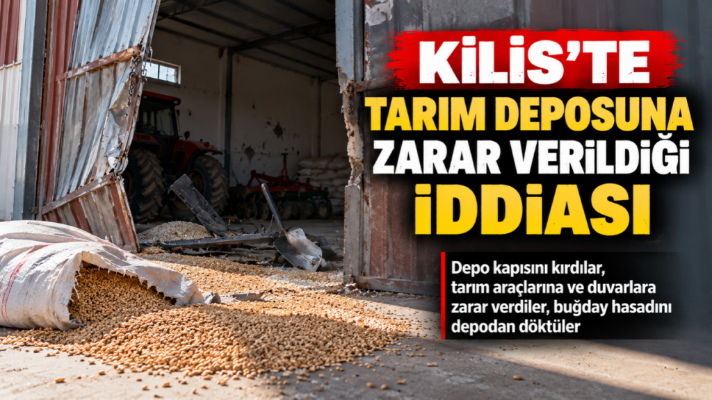 Kilis’te Tarım Deposuna Zarar Verildiği İddiası