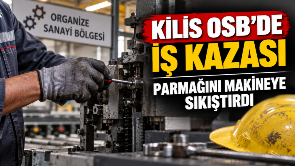Kilis OSB’de İş Kazası: Parmağını Makineye Sıkıştırdı